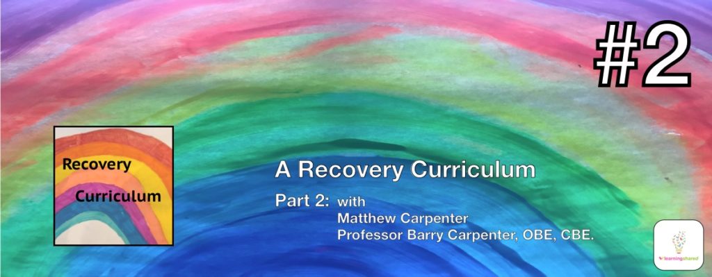 LearningShared: Episode 2 - A Recovery Curriculum (Origins of the 5 Losses and Levers) with Mat Carpenter (Baxter College) and Professor Barry Carpenter CBE