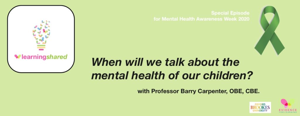 LearningShared: Special Episode for Mental Health Awareness Week - When will we talk about the mental health of our children? with Professor Barry Carpenter CBE