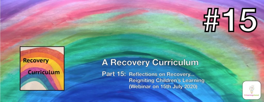 LearningShared Episode 15 Reflections on Recovery and Reigniting Children's Learning - recording of webinar 15th July 2020